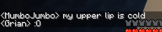<Mumbo> my upper lip is cold <Grian> :O