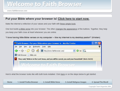 an archived screenshot from faithbrowser.com, from July 2006 -- it is a Christian fork of Firefox 1.5