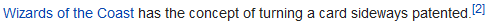 Text from the wiki page @cdmnky linked saying "Wizards of the Coast has the concept of turning a card sideways patented."