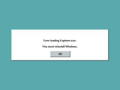 white box of doom error message on a teal background. "Error loading Explorer.exe. You must reinstall Windows."