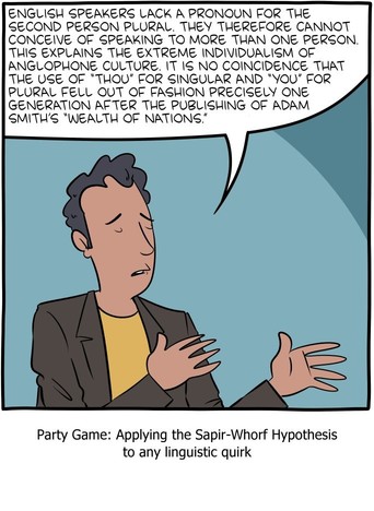 English speakers lack a pronoun for the second person plural. They therefore cannot conceive of speaking to more than one person.
This explains the extreme individualism of anglophone culture. It is no coincidence that the use of "thou" for singular and "you" for plural fell out of fashion precisely one generation after the publishing of adam smith's "wealth of nations".