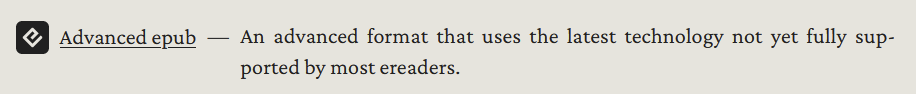 Advanced epub — An advanced format that uses the latest technology not yet fully supported by most ereaders.