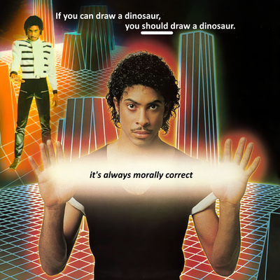 It's the "It's always morally correct" meme with Prince, but the top text is "If you can draw a dinosaur, you SHOULD draw a dinosaur." The viewer is comforted in the knowledge that it is never morally or ethically bad to draw a dinosaur.