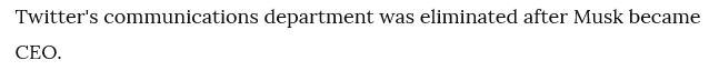"Twitter's communications department was eliminated after Musk became CEO."