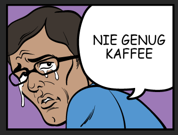 eine weinende Comicperson die sagt "NIE GENUG KAFFEE"